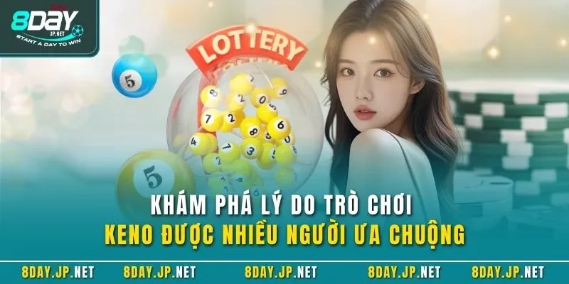 Khám phá lý do trò chơi Keno được nhiều người ưa chuộng